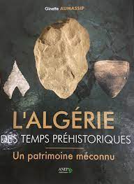 "L'Algérie des temps préhistoriques, un patrimoine méconnu" dernier ouvrage de l'universitaire Ginette Aumassip